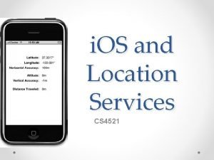 i OS and Location Services CS 4521 Core