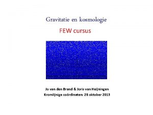 Gravitatie en kosmologie FEW cursus Jo van den