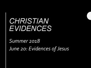 CHRISTIAN EVIDENCES Summer 2018 June 20 Evidences of