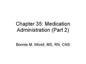 Chapter 35 Medication Administration Part 2 Bonnie M