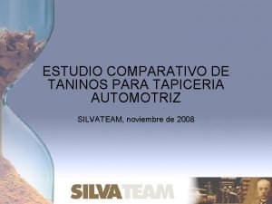ESTUDIO COMPARATIVO DE TANINOS PARA TAPICERIA AUTOMOTRIZ SILVATEAM