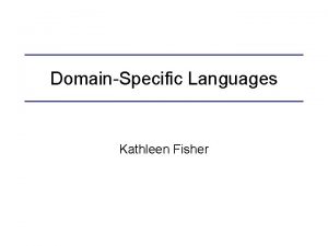 DomainSpecific Languages Kathleen Fisher Programming languages Fortran Cobol