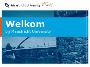 Welkom bij Maastricht University Huisartsopleiding Maastricht Resi Sledsens