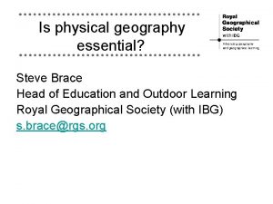 Is physical geography essential Steve Brace Head of