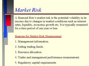 Market Risk A financial firms market risk is