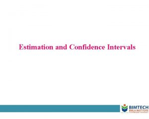 Estimation and Confidence Intervals Learning Objectives n Know