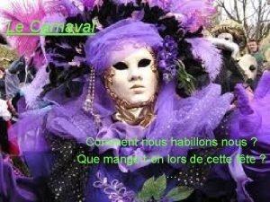 Le Carnaval Comment nous habillons nous Que mange