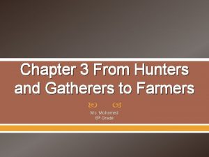Chapter 3 from hunters and gatherers to farmers