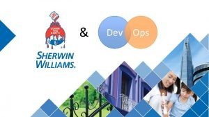 Dev Ops Introduction to SherwinWilliams Dev Ops Introduction Dev Ops Introduction to SherwinWilliams Dev Ops Introduction