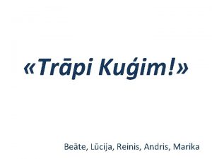 Trpi Kuim Bete Lcija Reinis Andris Marika Noteikumi