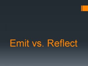 Emit vs reflect light