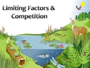 Limiting Factors Competition What are limiting factors Write