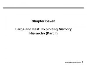 Chapter Seven Large and Fast Exploiting Memory Hierarchy