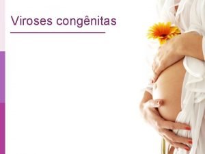 Viroses congnitas Infeces Virais Congnitas Perinatais e Neonatais