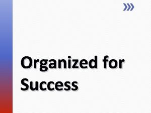 Organized for success