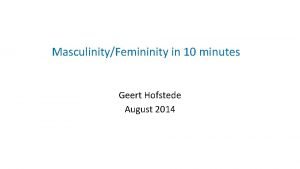 MasculinityFemininity in 10 minutes Geert Hofstede August 2014