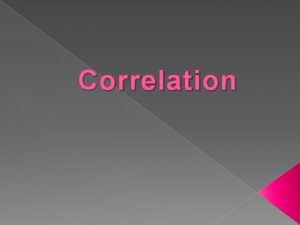 Correlation DEFINITION OF CORRELATION Correlation analysis deals with