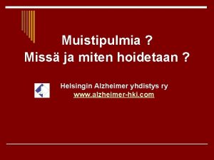 Muistipulmia Miss ja miten hoidetaan Helsingin Alzheimer yhdistys