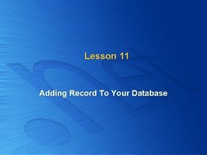 Lesson 11 Adding Record To Your Database Adding Lesson 11 Adding Record To Your Database Adding