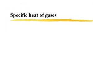 Specific heat of gases Specific heat of monatomic