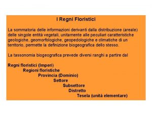 I Regni Floristici La sommatoria delle informazioni derivanti