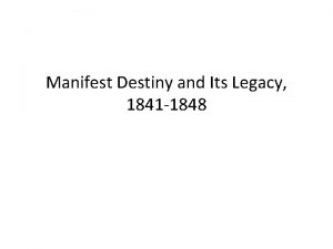 Manifest Destiny and Its Legacy 1841 1848 The