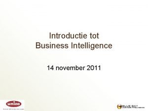 Introductie tot Business Intelligence 14 november 2011 Analyseren