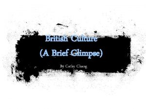 British Culture A Brief Glimpse By Cathy Chang