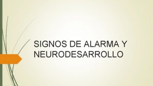 SIGNOS DE ALARMA Y NEURODESARROLLO FACTORES A TENER