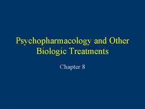 Psychopharmacology and Other Biologic Treatments Chapter 8 Psychopharmacology