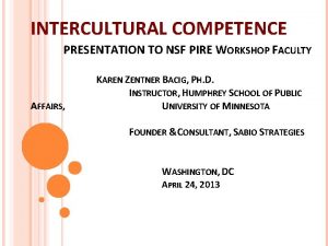INTERCULTURAL COMPETENCE PRESENTATION TO NSF PIRE WORKSHOP FACULTY