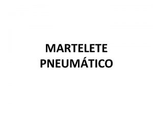 MARTELETE PNEUMTICO INTRODUO Marteletes Pneumticos so equipamentos utilizados