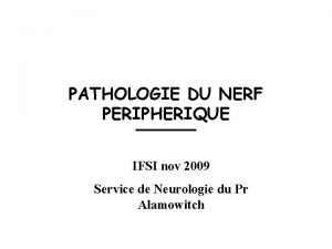 PATHOLOGIE DU NERF PERIPHERIQUE IFSI nov 2009 Service