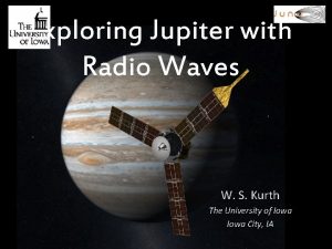 Exploring Jupiter with Radio Waves W S Kurth