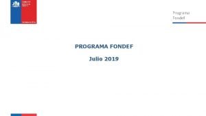 Programa Fondef PROGRAMA FONDEF Julio 2019 FONDEF Lnea