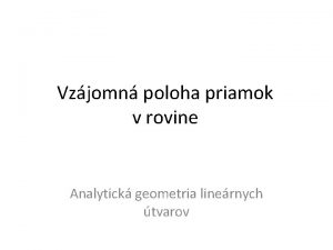 Vzjomn poloha priamok v rovine Analytick geometria linernych