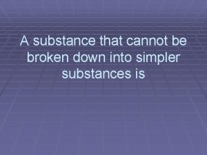 Substance that cannot be broken down