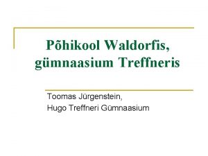 Phikool Waldorfis gmnaasium Treffneris Toomas Jrgenstein Hugo Treffneri