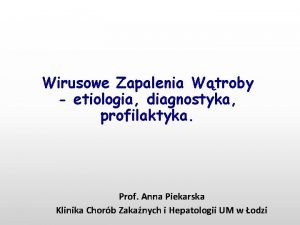 Wirusowe Zapalenia Wtroby etiologia diagnostyka profilaktyka Prof Anna