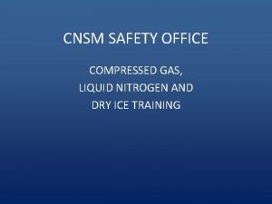 CNSM SAFETY OFFICE COMPRESSED GAS LIQUID NITROGEN AND