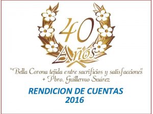 RENDICION DE CUENTAS 2016 AGENDA Saludo y presentacin