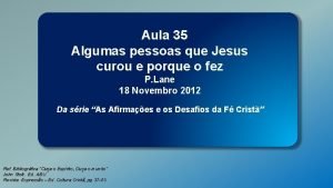 Aula 35 Algumas pessoas que Jesus curou e