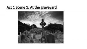 Act 1 Scene 1 At the graveyard Analysing