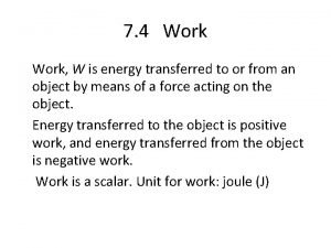 7 4 Work W is energy transferred to