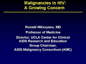 Malignancies in HIV A Growing Concern Ronald Mitsuyasu