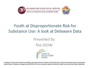 Youth at Disproportionate Risk for Substance Use A