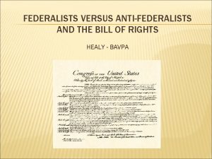 FEDERALISTS VERSUS ANTIFEDERALISTS AND THE BILL OF RIGHTS