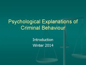 Psychological Explanations of Criminal Behaviour Introduction Winter 2014