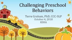 Challenging Preschool Behaviors Terre Graham Ph D CCCSLP