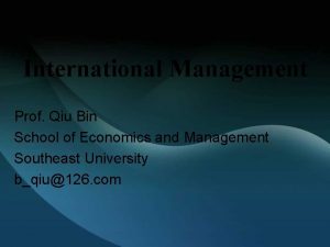 International Management Prof Qiu Bin School of Economics